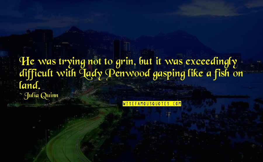 Land With Quotes By Julia Quinn: He was trying not to grin, but it Land With Quotes By Julia Quinn: He was trying not to grin, but it