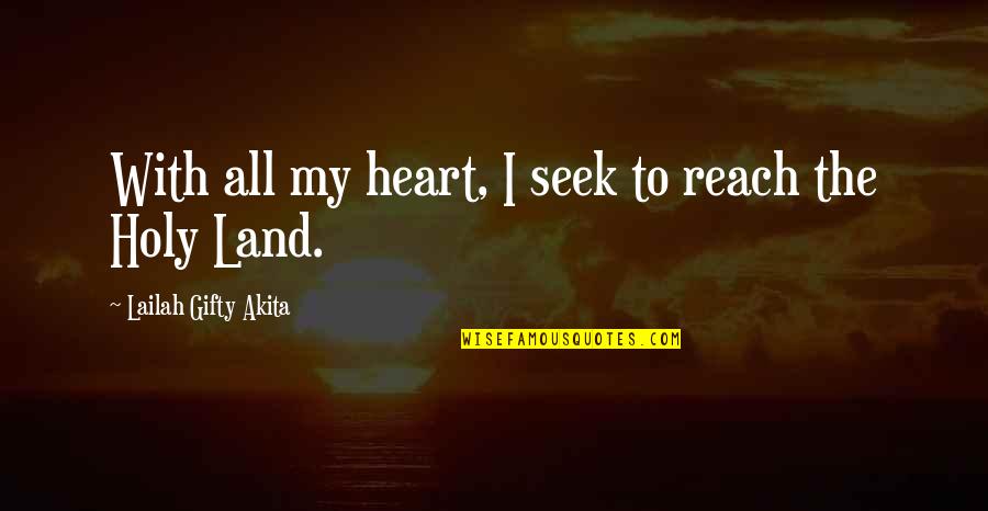 Land With Quotes By Lailah Gifty Akita: With all my heart, I seek to reach