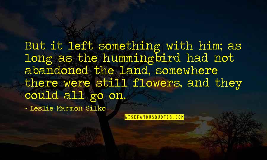 Land With Quotes By Leslie Marmon Silko: But it left something with him; as long Land With Quotes By Leslie Marmon Silko: But it left something with him; as long