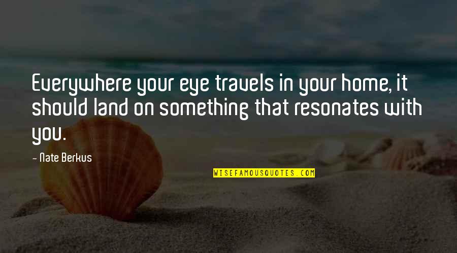 Land With Quotes By Nate Berkus: Everywhere your eye travels in your home, it Land With Quotes By Nate Berkus: Everywhere your eye travels in your home, it