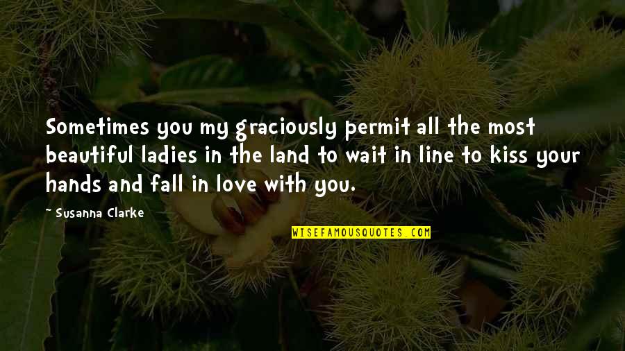 Land With Quotes By Susanna Clarke: Sometimes you my graciously permit all the most Land With Quotes By Susanna Clarke: Sometimes you my graciously permit all the most