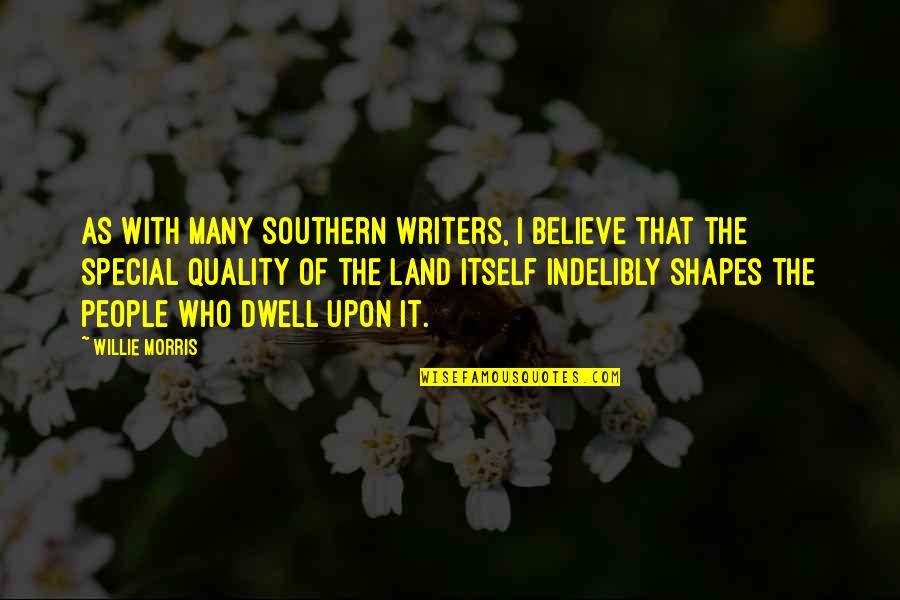 Land With Quotes By Willie Morris: As with many Southern Writers, I believe that