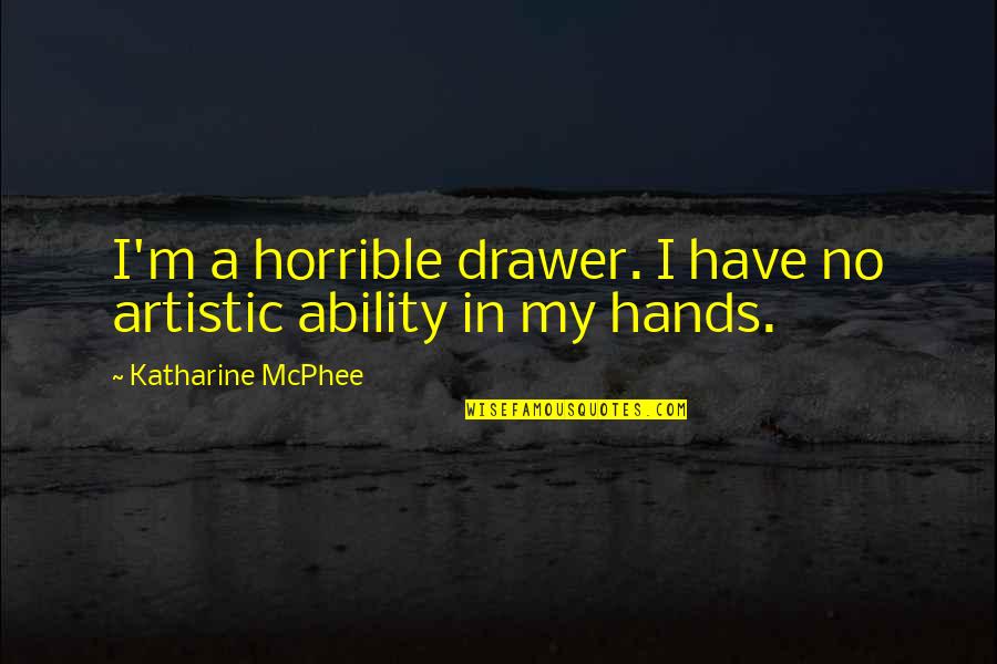 Landaas Investments Quotes By Katharine McPhee: I'm a horrible drawer. I have no artistic