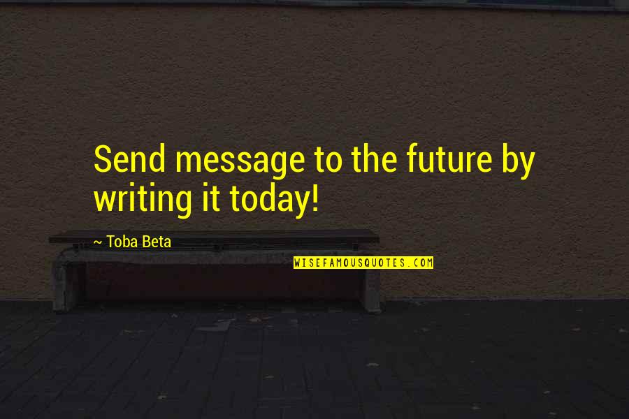 Landaas Portal Quotes By Toba Beta: Send message to the future by writing it