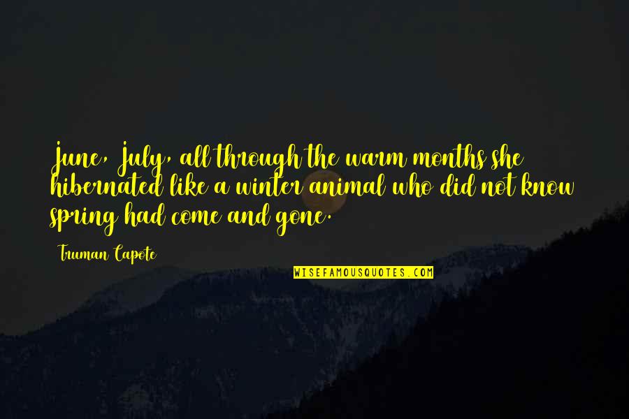 Landaas Portal Quotes By Truman Capote: June, July, all through the warm months she