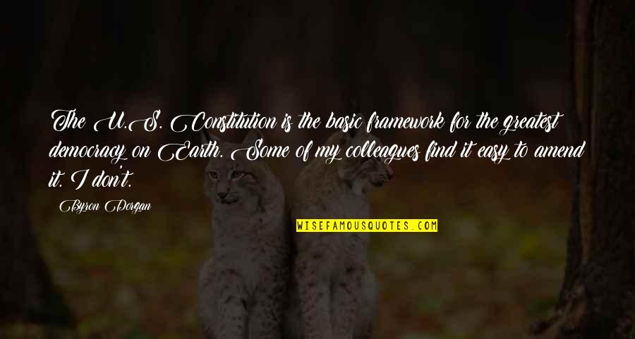 Landaburu Borda Quotes By Byron Dorgan: The U.S. Constitution is the basic framework for