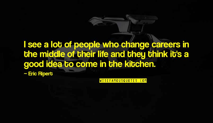 Landared Quotes By Eric Ripert: I see a lot of people who change
