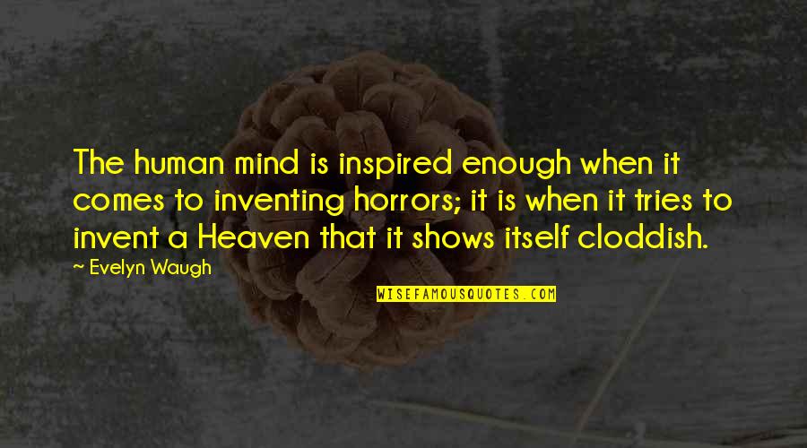 Landau Uniforms Quotes By Evelyn Waugh: The human mind is inspired enough when it