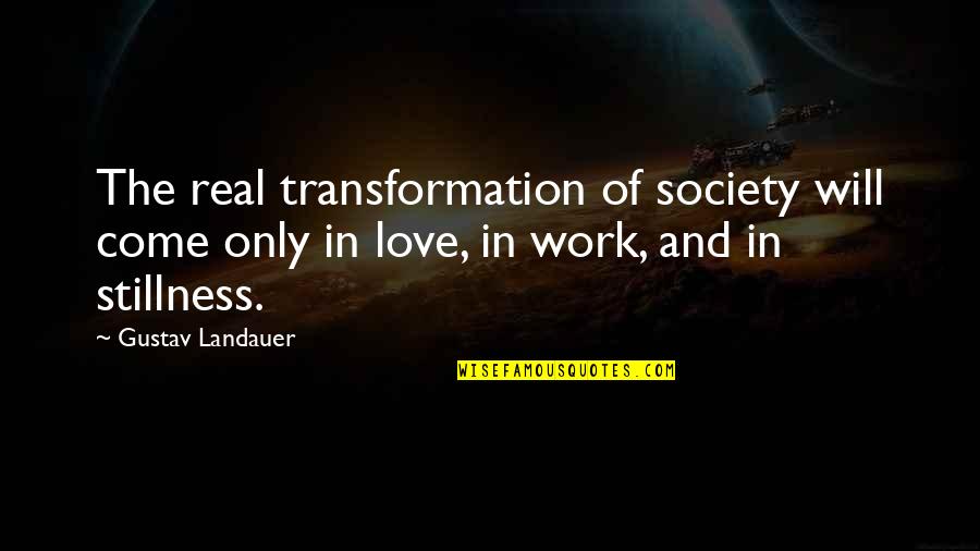 Landauer Inc Quotes By Gustav Landauer: The real transformation of society will come only