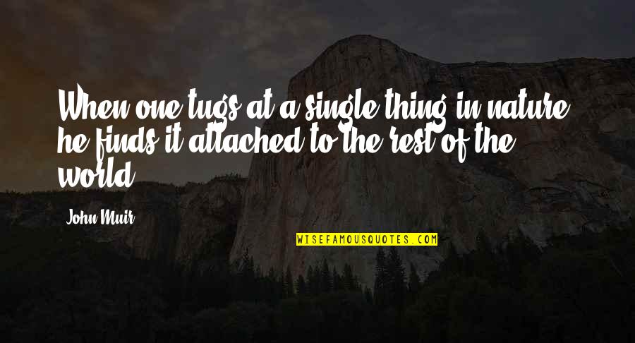 Landawn Quotes By John Muir: When one tugs at a single thing in Landawn Quotes By John Muir: When one tugs at a single thing in