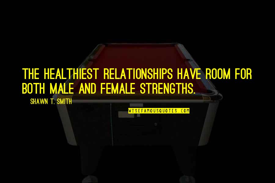 Landbound Quotes By Shawn T. Smith: The healthiest relationships have room for both male
