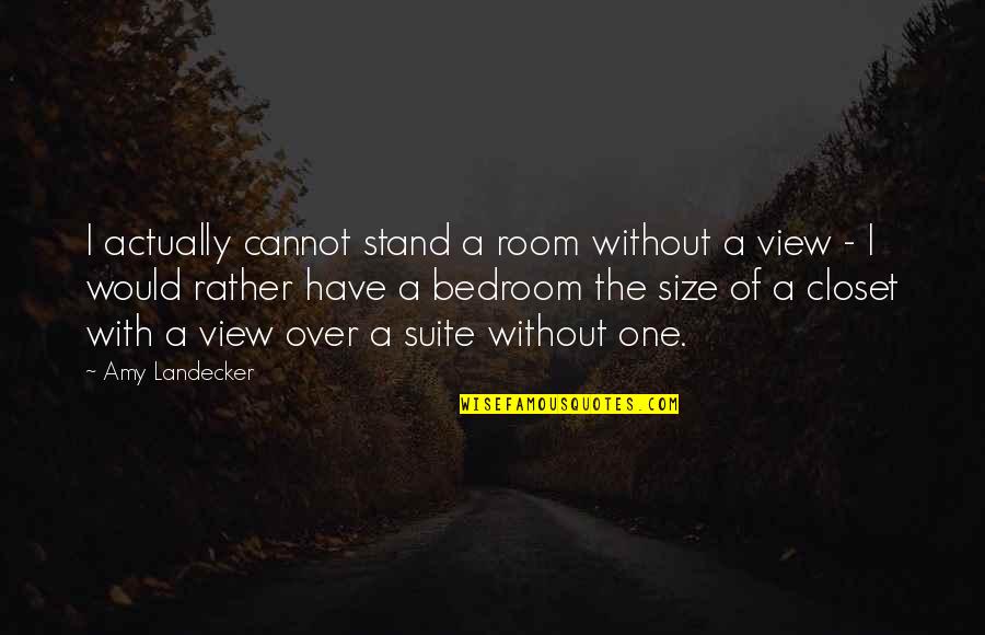 Landecker Amy Quotes By Amy Landecker: I actually cannot stand a room without a
