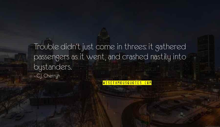 Landek Park Quotes By C.J. Cherryh: Trouble didn't just come in threes: it gathered Landek Park Quotes By C.J. Cherryh: Trouble didn't just come in threes: it gathered