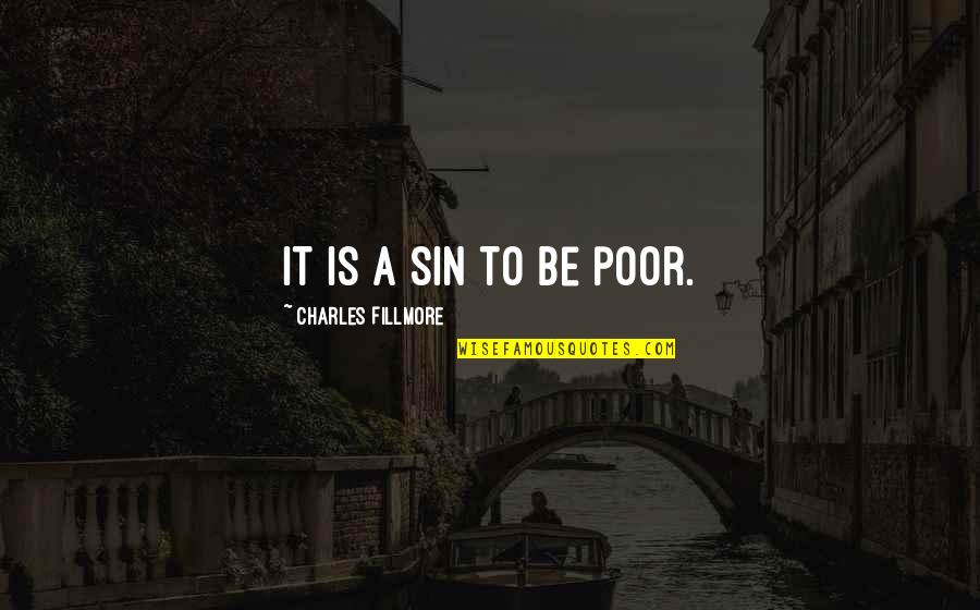 Landeka Quotes By Charles Fillmore: It is a sin to be poor.