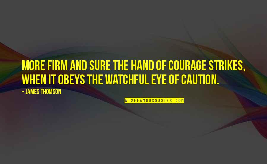 Landell Elementary Quotes By James Thomson: More firm and sure the hand of courage Landell Elementary Quotes By James Thomson: More firm and sure the hand of courage