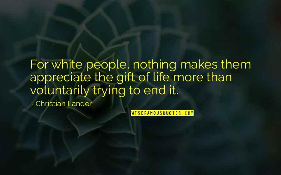 Lander Quotes By Christian Lander: For white people, nothing makes them appreciate the