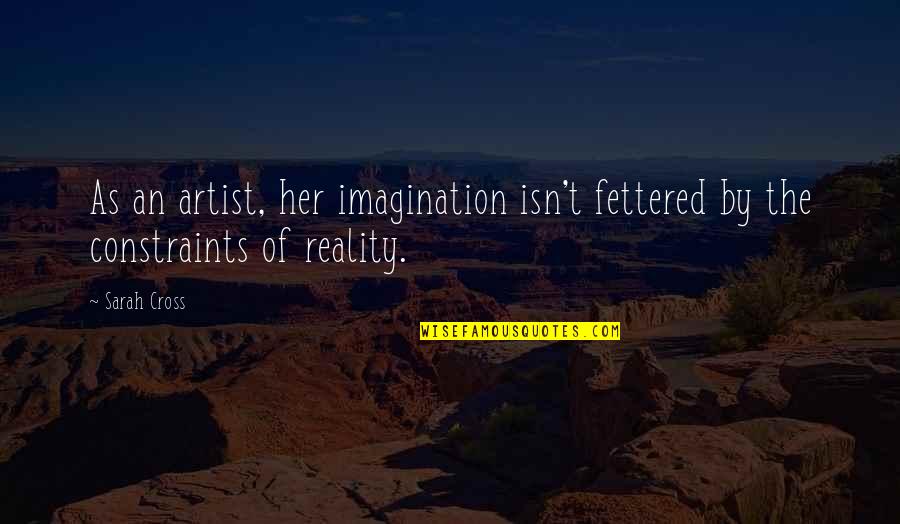 Landerland Quotes By Sarah Cross: As an artist, her imagination isn't fettered by