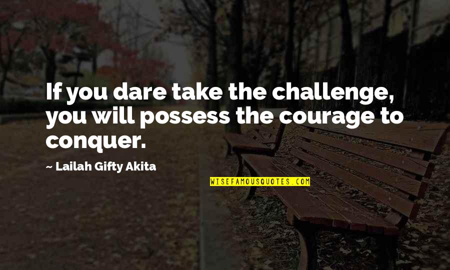 Landeros Furniture Quotes By Lailah Gifty Akita: If you dare take the challenge, you will