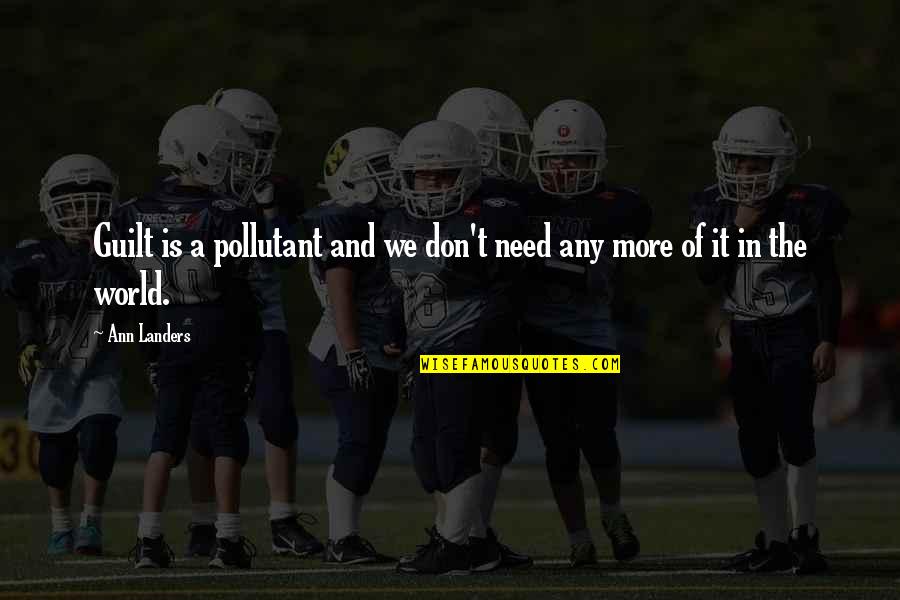 Landers Quotes By Ann Landers: Guilt is a pollutant and we don't need