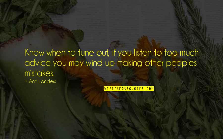 Landers Quotes By Ann Landers: Know when to tune out, if you listen Landers Quotes By Ann Landers: Know when to tune out, if you listen
