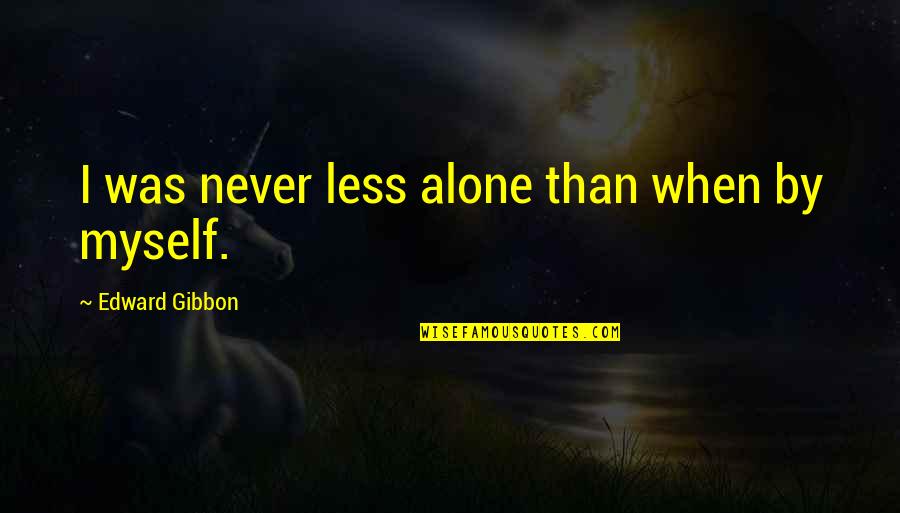 Landesberg Michigan Quotes By Edward Gibbon: I was never less alone than when by
