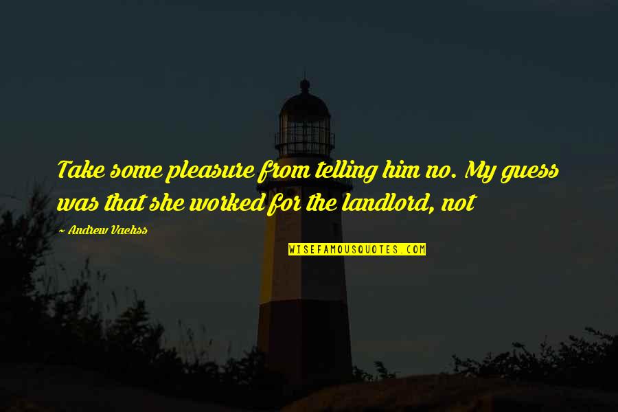 Landesliste Quotes By Andrew Vachss: Take some pleasure from telling him no. My Landesliste Quotes By Andrew Vachss: Take some pleasure from telling him no. My