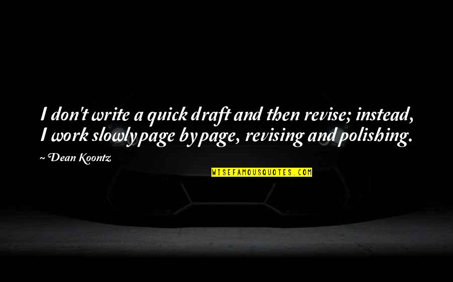 Landesliste Quotes By Dean Koontz: I don't write a quick draft and then Landesliste Quotes By Dean Koontz: I don't write a quick draft and then