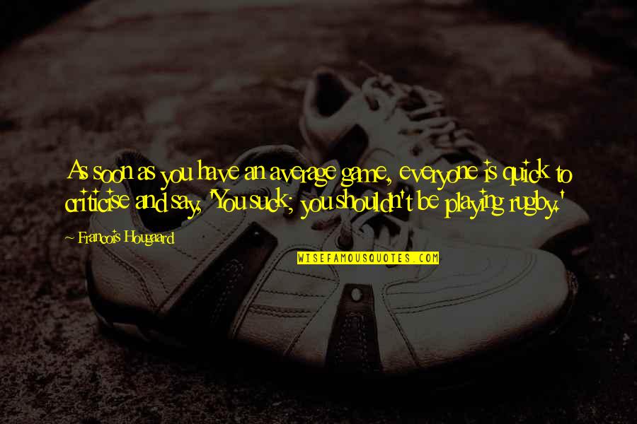 Landets Puls Quotes By Francois Hougaard: As soon as you have an average game,
