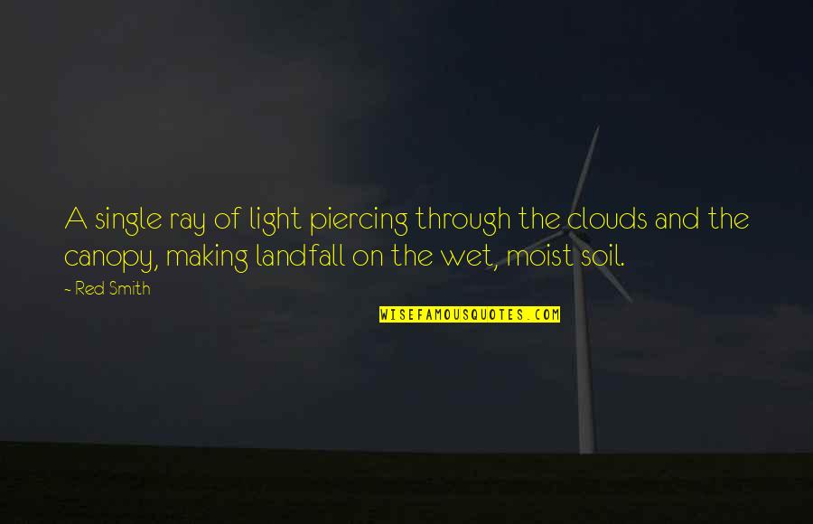 Landfall Quotes By Red Smith: A single ray of light piercing through the