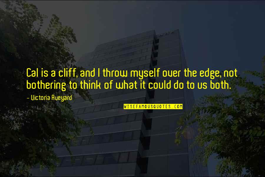 Landfill Harmonic Quotes By Victoria Aveyard: Cal is a cliff, and I throw myself Landfill Harmonic Quotes By Victoria Aveyard: Cal is a cliff, and I throw myself
