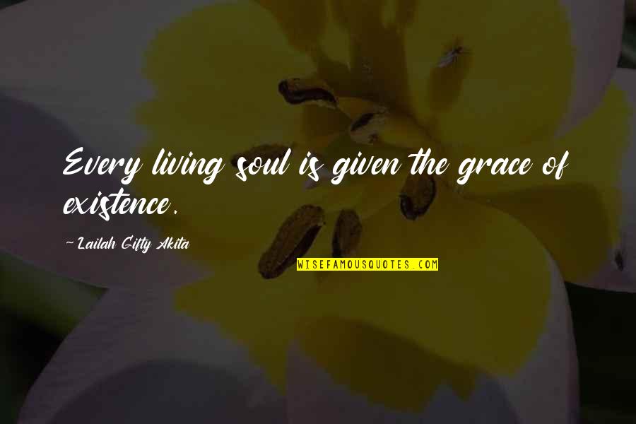 Landform Quotes By Lailah Gifty Akita: Every living soul is given the grace of