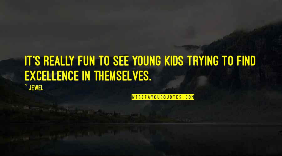 Landfriedensbruch Quotes By Jewel: It's really fun to see young kids trying