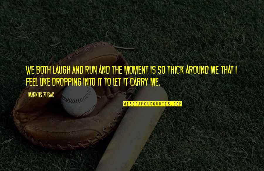 Landfriedensbruch Quotes By Markus Zusak: We both laugh and run and the moment Landfriedensbruch Quotes By Markus Zusak: We both laugh and run and the moment