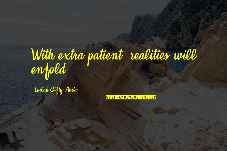 Landgraf Dobermans Quotes By Lailah Gifty Akita: With extra patient, realities will enfold. Landgraf Dobermans Quotes By Lailah Gifty Akita: With extra patient, realities will enfold.