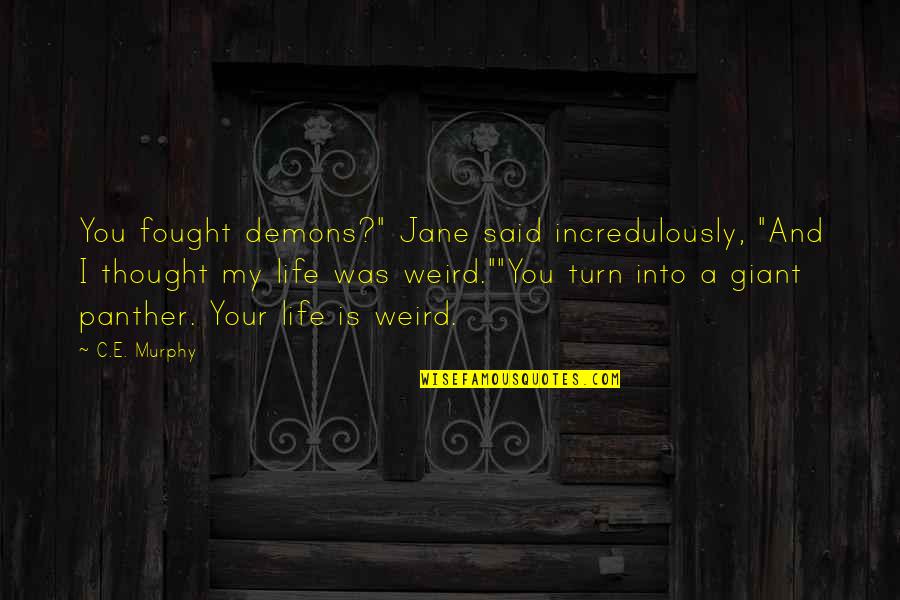 Landgren Dairy Quotes By C.E. Murphy: You fought demons?" Jane said incredulously, "And I