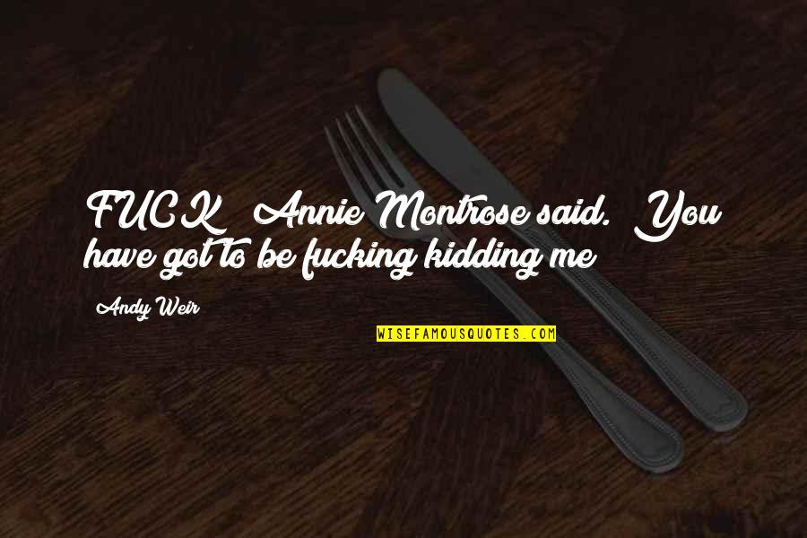 Landholdings In North Quotes By Andy Weir: FUCK!" Annie Montrose said. "You have got to