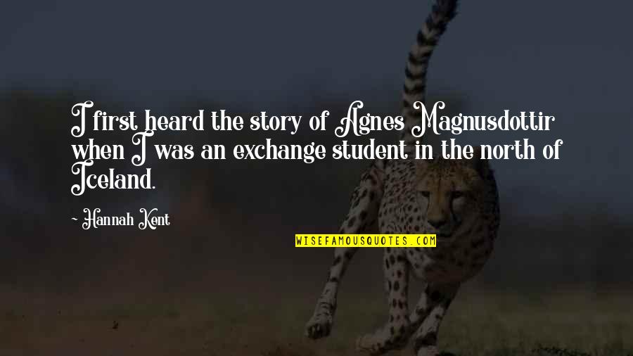 Landia Ex Quotes By Hannah Kent: I first heard the story of Agnes Magnusdottir Landia Ex Quotes By Hannah Kent: I first heard the story of Agnes Magnusdottir