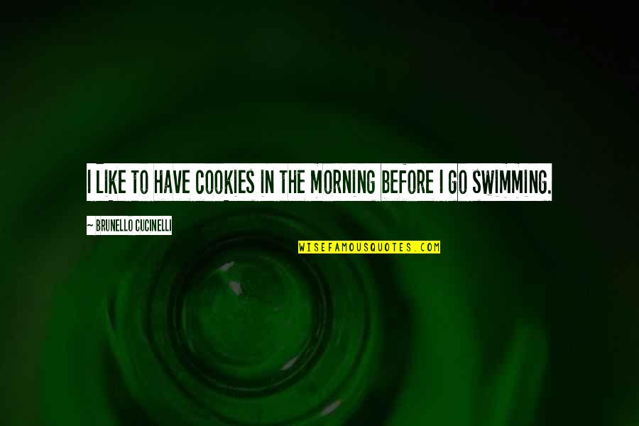 Landicho Philippines Quotes By Brunello Cucinelli: I like to have cookies in the morning
