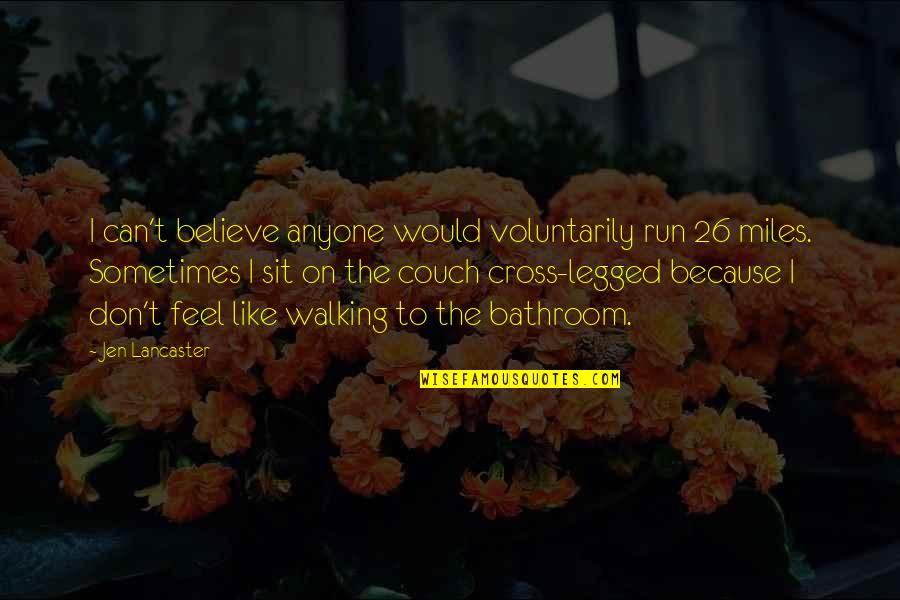 Landier Malta Quotes By Jen Lancaster: I can't believe anyone would voluntarily run 26