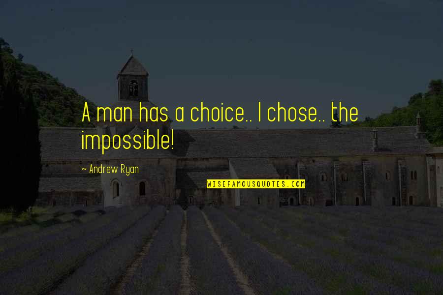 Landing Gear Quotes By Andrew Ryan: A man has a choice.. I chose.. the Landing Gear Quotes By Andrew Ryan: A man has a choice.. I chose.. the