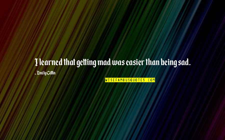 Landing On The Moon Quotes By Emily Giffin: I learned that getting mad was easier than