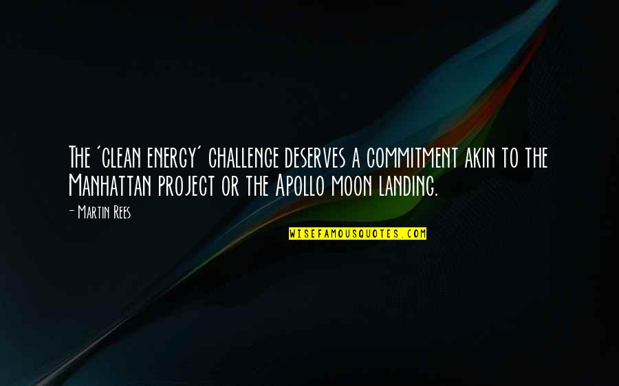 Landing On The Moon Quotes By Martin Rees: The 'clean energy' challenge deserves a commitment akin