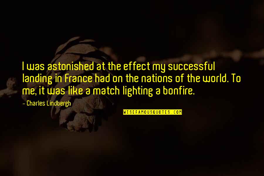 Landing Quotes By Charles Lindbergh: I was astonished at the effect my successful