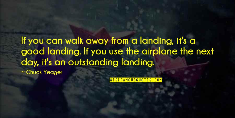 Landing Quotes By Chuck Yeager: If you can walk away from a landing,