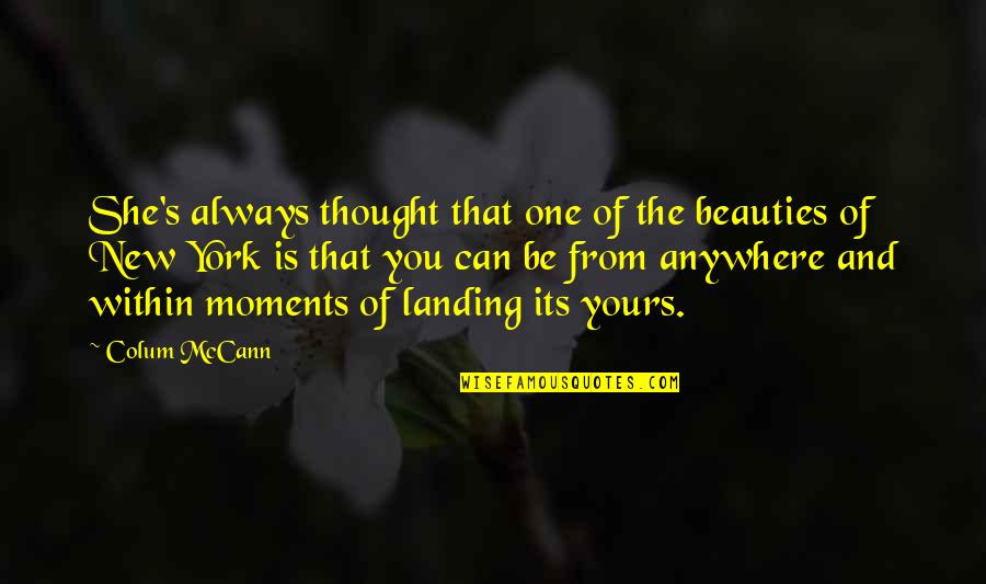 Landing Quotes By Colum McCann: She's always thought that one of the beauties