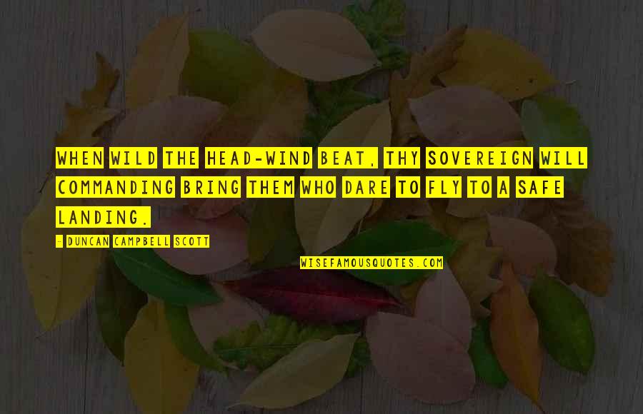 Landing Quotes By Duncan Campbell Scott: When wild the head-wind beat, Thy sovereign Will Landing Quotes By Duncan Campbell Scott: When wild the head-wind beat, Thy sovereign Will
