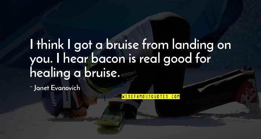 Landing Quotes By Janet Evanovich: I think I got a bruise from landing