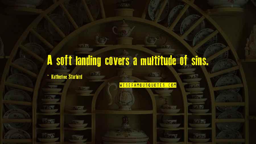 Landing Quotes By Katherine Starbird: A soft landing covers a multitude of sins.