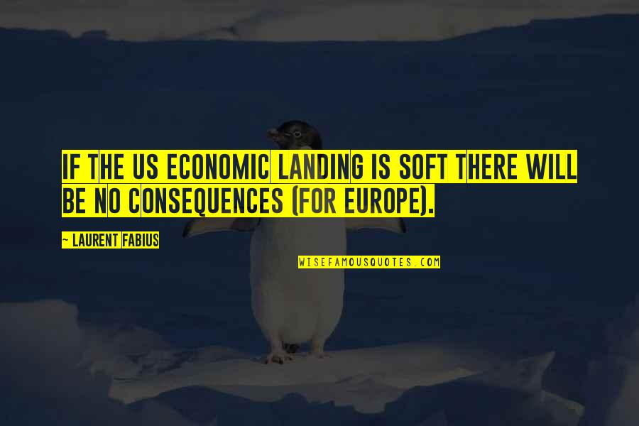Landing Quotes By Laurent Fabius: If the US economic landing is soft there