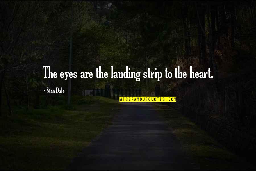 Landing Quotes By Stan Dale: The eyes are the landing strip to the